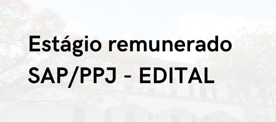 Estágio Remunerado SAP/PPJ - EDITAL