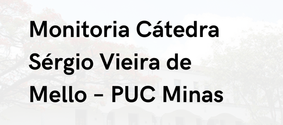 Monitoria Cátedra Sérgio Vieira de Mello - PUC Minas